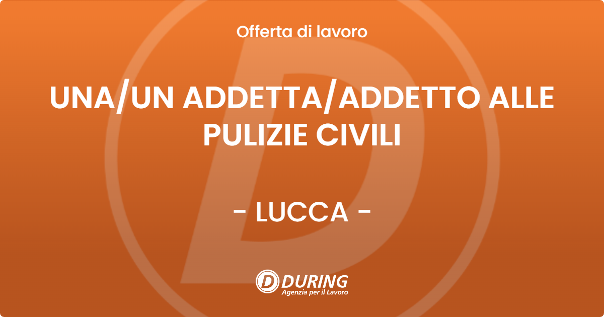 OFFERTA LAVORO - UNA/UN ADDETTA/ADDETTO ALLE PULIZIE CIVILI - LUCCA (LU)