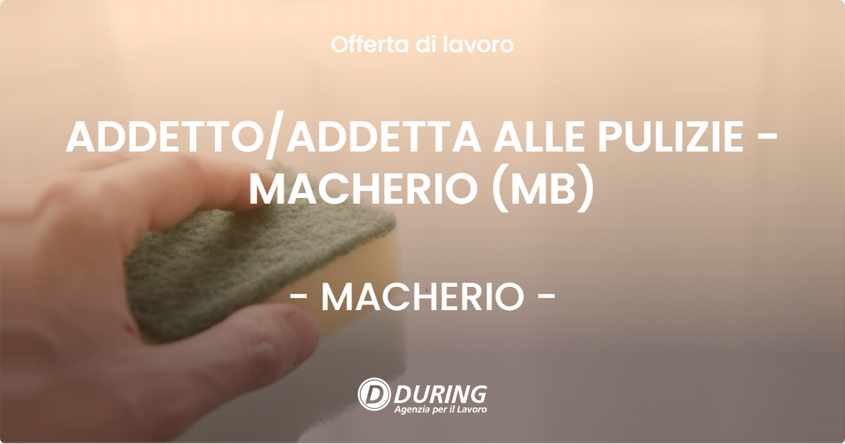 OFFERTA LAVORO - ADDETTO/ADDETTA ALLE PULIZIE - MACHERIO (MB) - MACHERIO (MB)