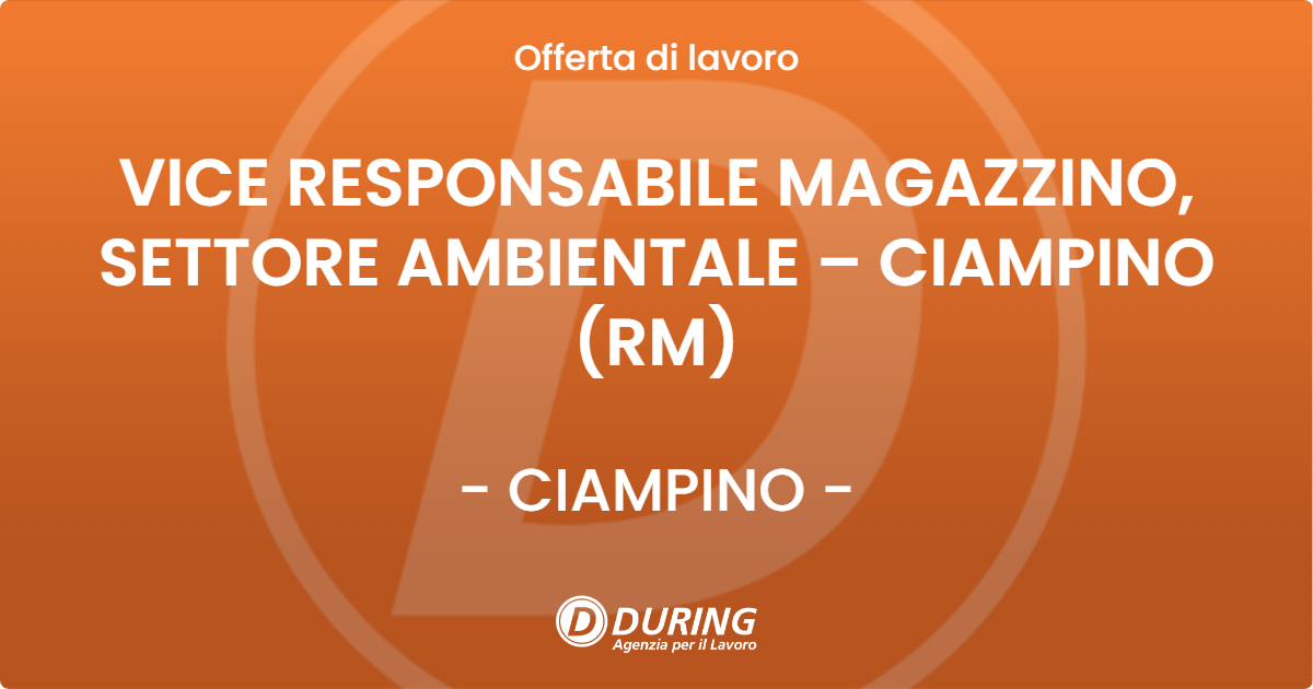 OFFERTA LAVORO - VICE RESPONSABILE MAGAZZINO, SETTORE AMBIENTALE – CIAMPINO (RM) - CIAMPINO (Roma)