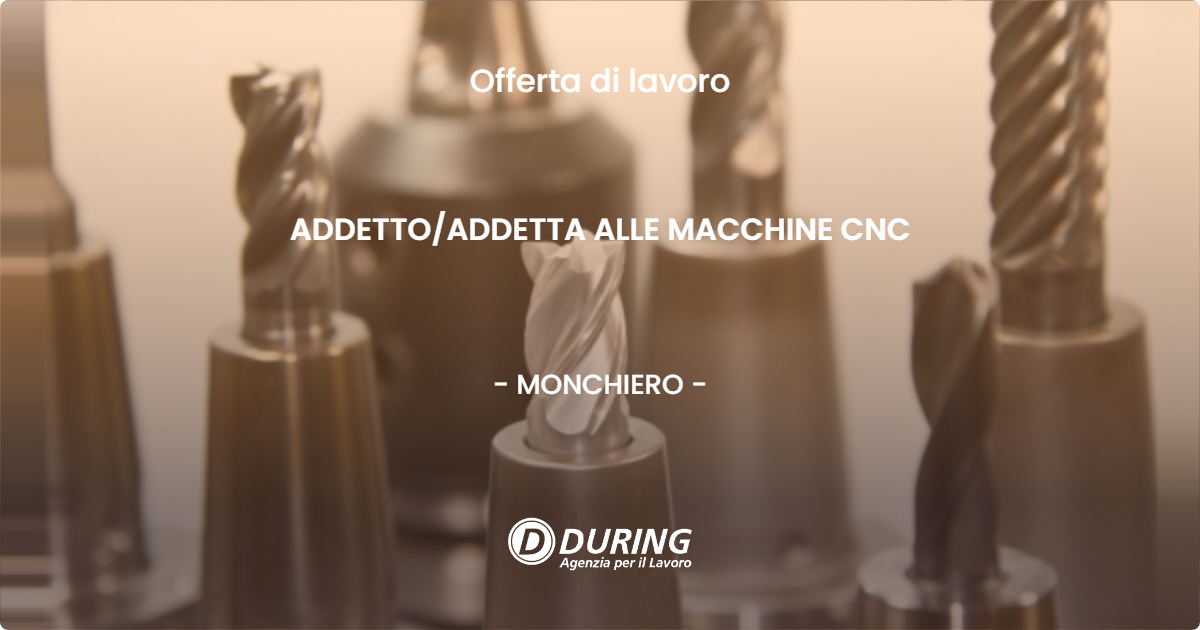 OFFERTA LAVORO - ADDETTO/ADDETTA ALLE MACCHINE CNC - MONCHIERO (CN)