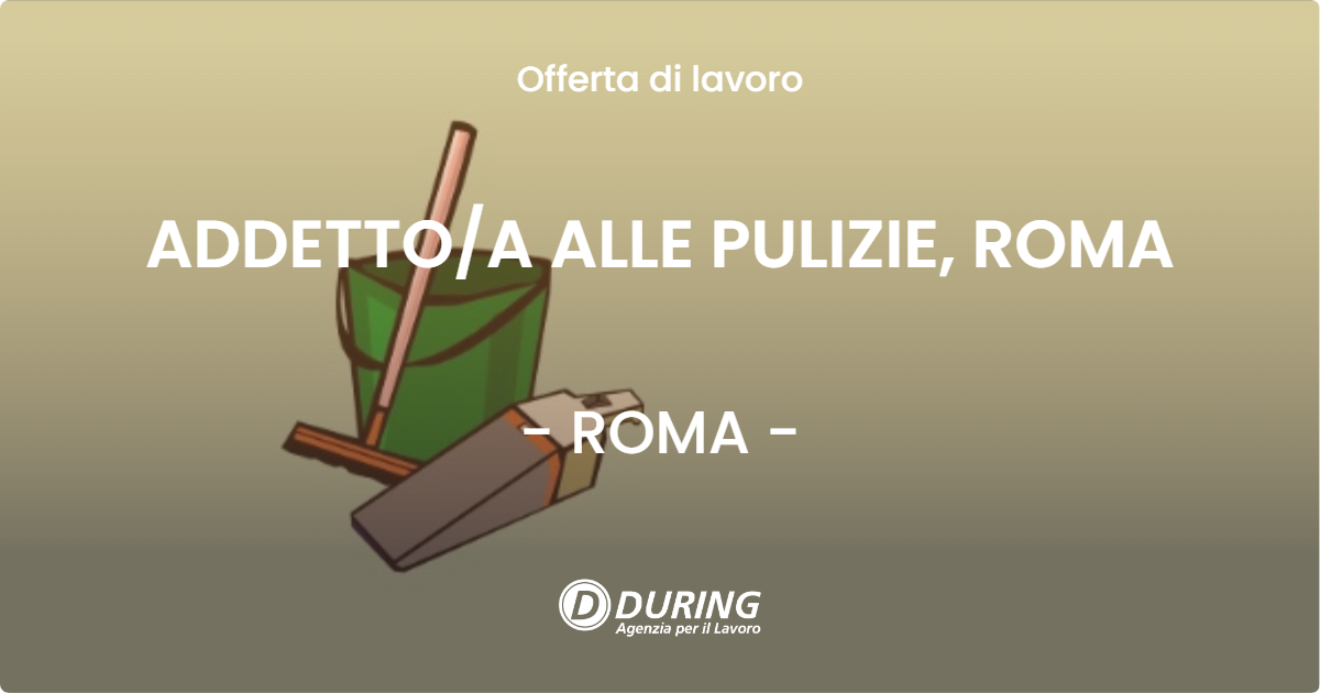 OFFERTA LAVORO - ADDETTO/A ALLE PULIZIE, ROMA - ROMA (Roma)
