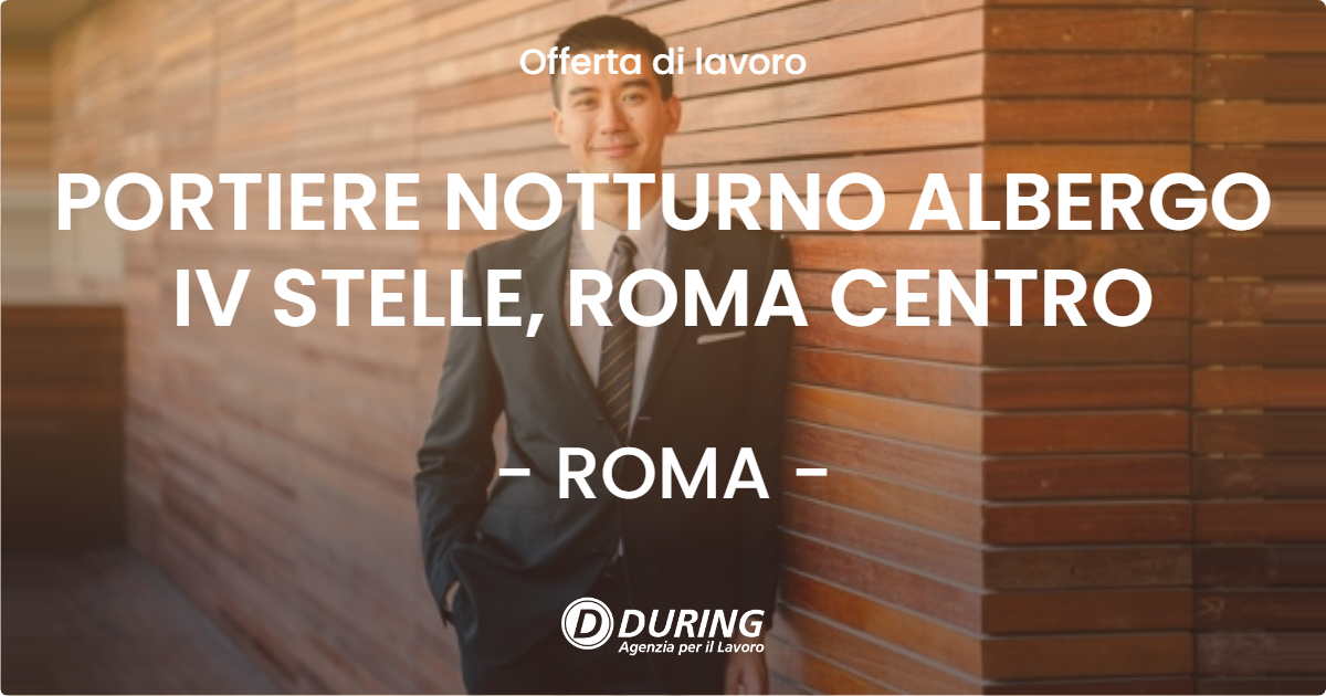 OFFERTA LAVORO - PORTIERE NOTTURNO ALBERGO IV STELLE, ROMA CENTRO - ROMA