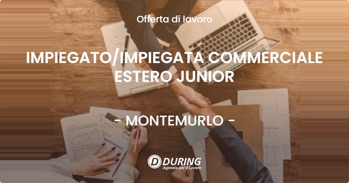 OFFERTA LAVORO - IMPIEGATOIMPIEGATA COMMERCIALE ESTERO JUNIOR - MONTEMURLO