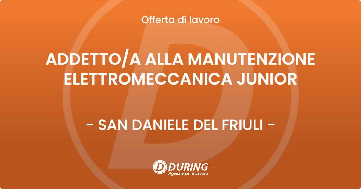 OFFERTA LAVORO - ADDETTOA ALLA MANUTENZIONE ELETTROMECCANICA JUNIOR - SAN DANIELE DEL FRIULI