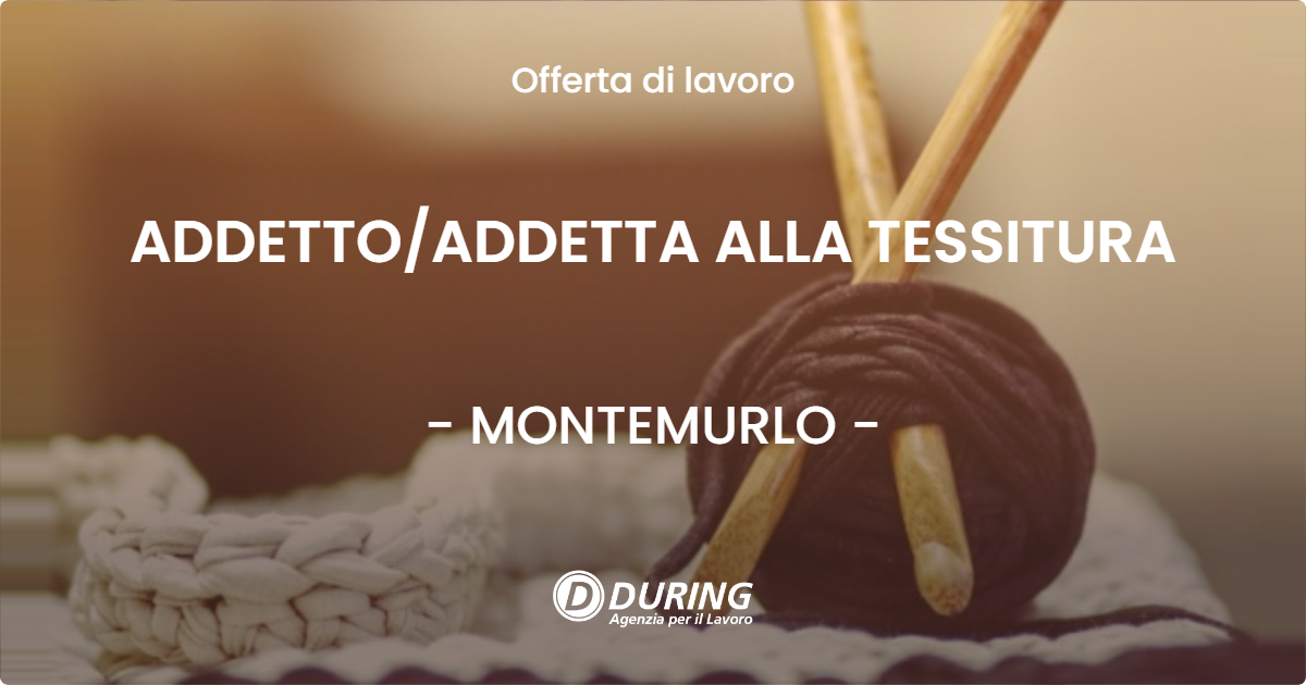OFFERTA LAVORO - ADDETTO/ADDETTA ALLA TESSITURA - MONTEMURLO (PO)