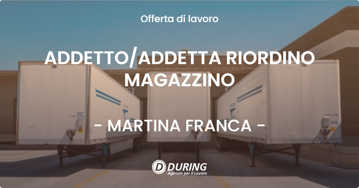 OFFERTA LAVORO - ADDETTO/ADDETTA RIORDINO MAGAZZINO - MARTINA FRANCA (TA)
