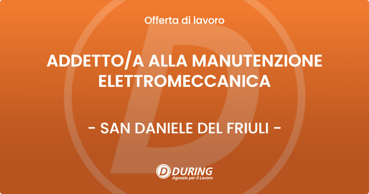 OFFERTA LAVORO - ADDETTO/A ALLA MANUTENZIONE ELETTROMECCANICA - SAN DANIELE DEL FRIULI (UD)