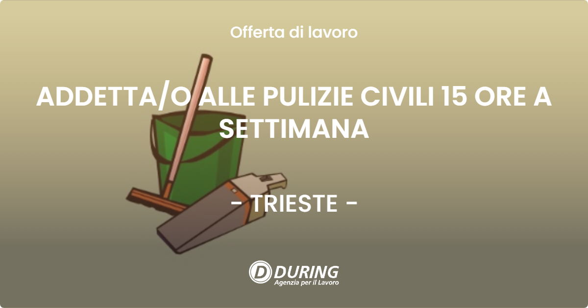 OFFERTA LAVORO - ADDETTA/O ALLE PULIZIE CIVILI 15 ORE A SETTIMANA - TRIESTE (TS)