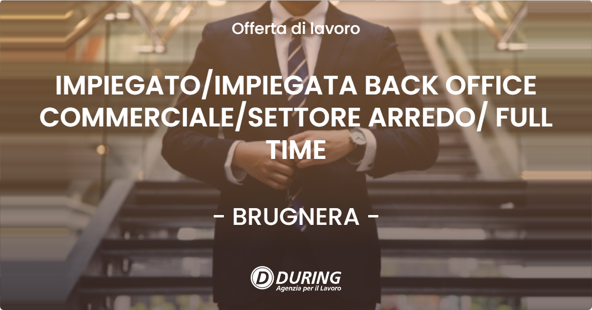 OFFERTA LAVORO - IMPIEGATO/IMPIEGATA BACK OFFICE COMMERCIALE/SETTORE ARREDO/ FULL TIME - BRUGNERA (PN)