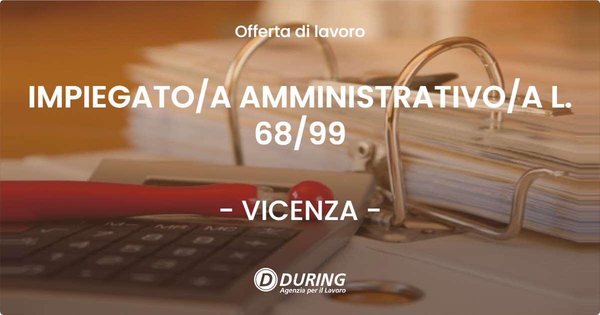 OFFERTA LAVORO - IMPIEGATO/A AMMINISTRATIVO/A L. 68/99 - VICENZA (VI)