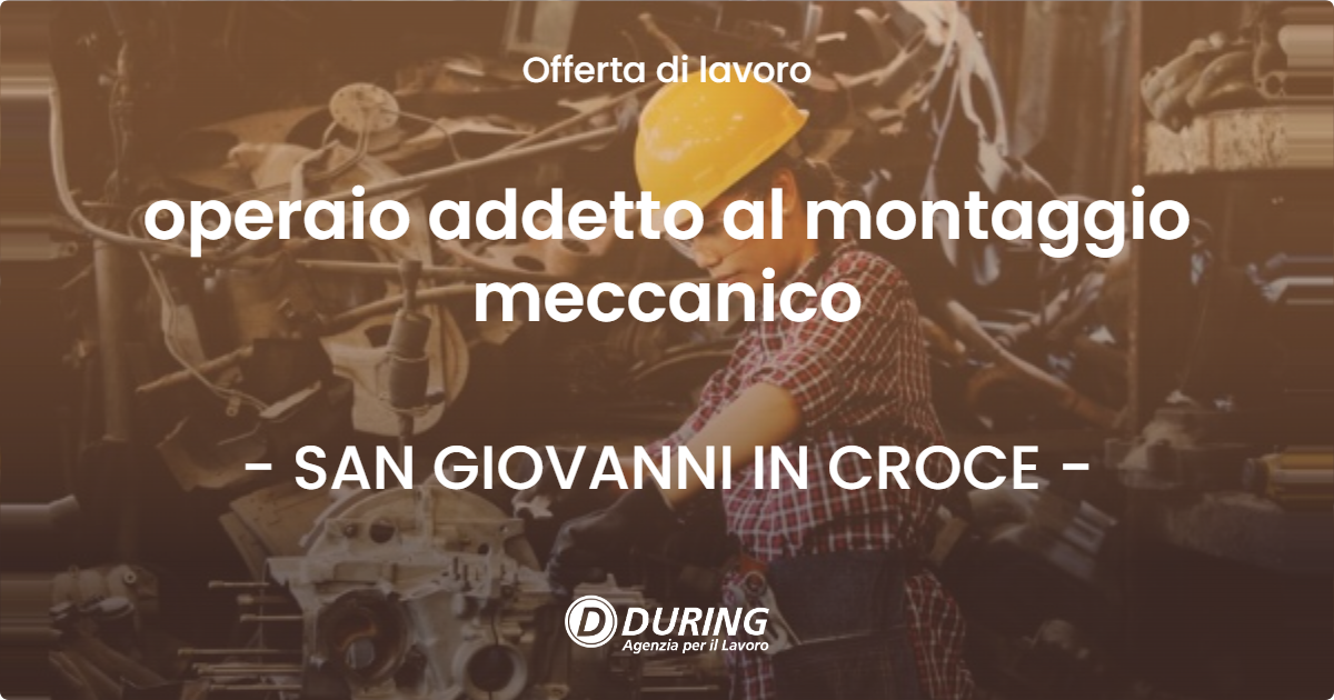 OFFERTA LAVORO - operaio addetto al montaggio meccanico - SAN GIOVANNI IN CROCE