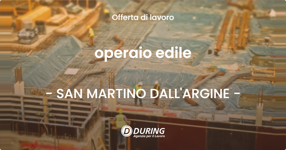 OFFERTA LAVORO - operaio edile - SAN MARTINO DALL'ARGINE (MN)