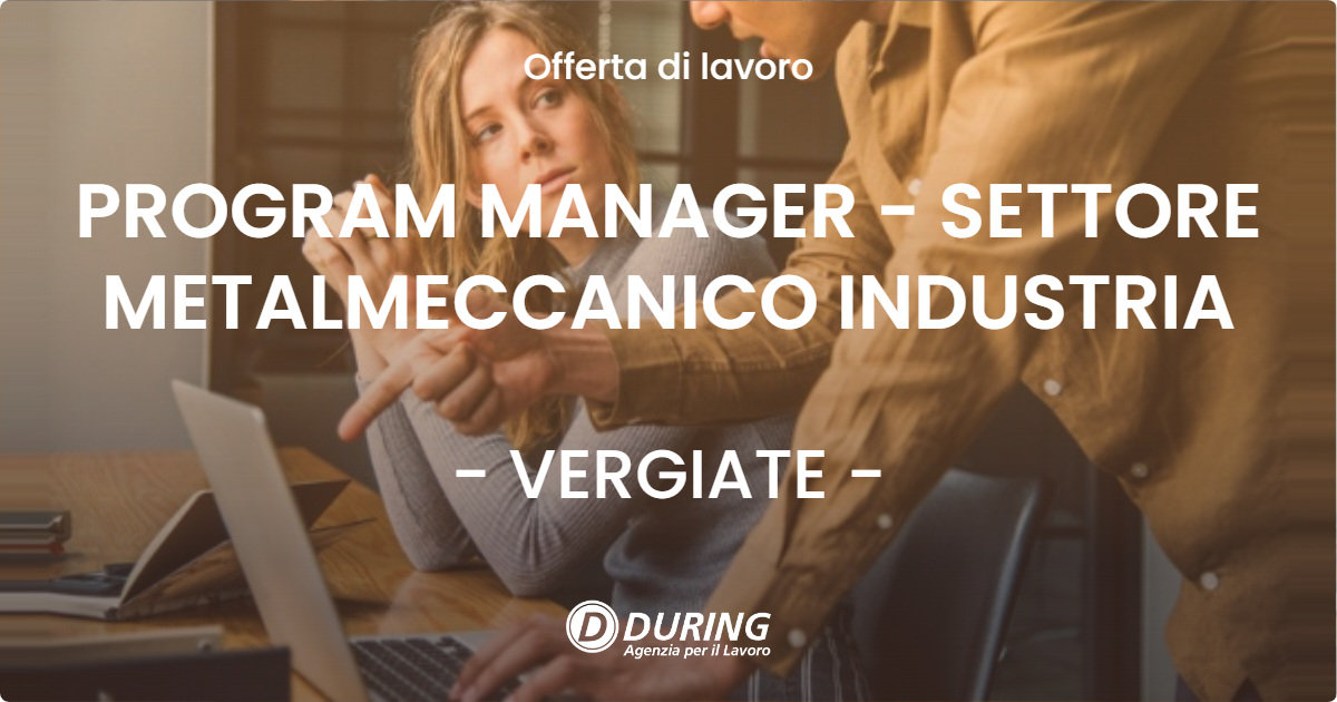 OFFERTA LAVORO - PROGRAM MANAGER - SETTORE METALMECCANICO INDUSTRIA - VERGIATE (VA)