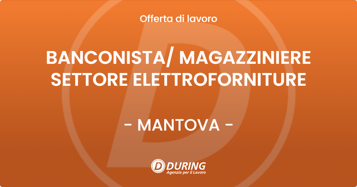 OFFERTA LAVORO - BANCONISTA/ MAGAZZINIERE SETTORE ELETTROFORNITURE - MANTOVA (MN)