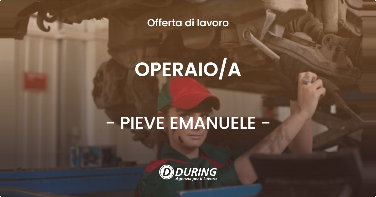 OFFERTA LAVORO - OPERAIO/A - PIEVE EMANUELE (MI)