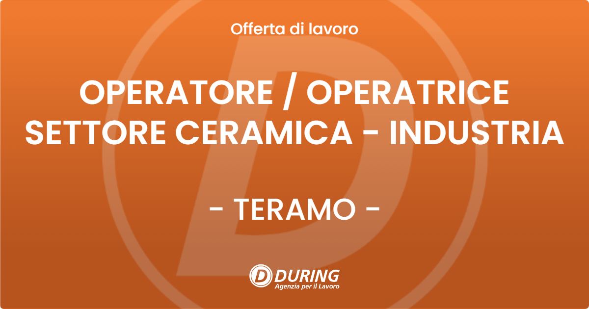 OFFERTA LAVORO - OPERATORE / OPERATRICE SETTORE CERAMICA - INDUSTRIA - TERAMO (TE)