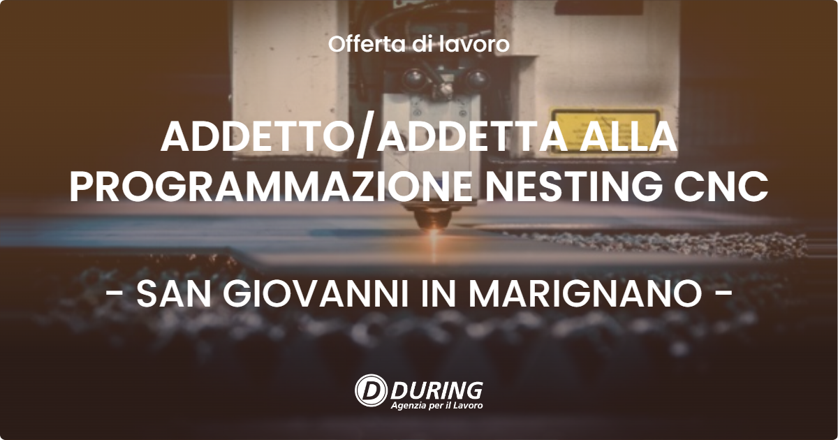 OFFERTA LAVORO - ADDETTO/ADDETTA ALLA PROGRAMMAZIONE NESTING CNC - SAN GIOVANNI IN MARIGNANO (RN)