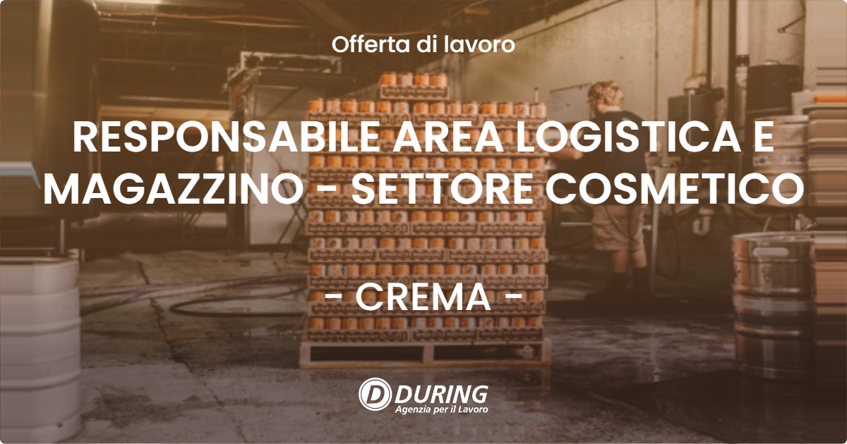 OFFERTA LAVORO - RESPONSABILE AREA LOGISTICA E MAGAZZINO - SETTORE COSMETICO - CREMA (CR)