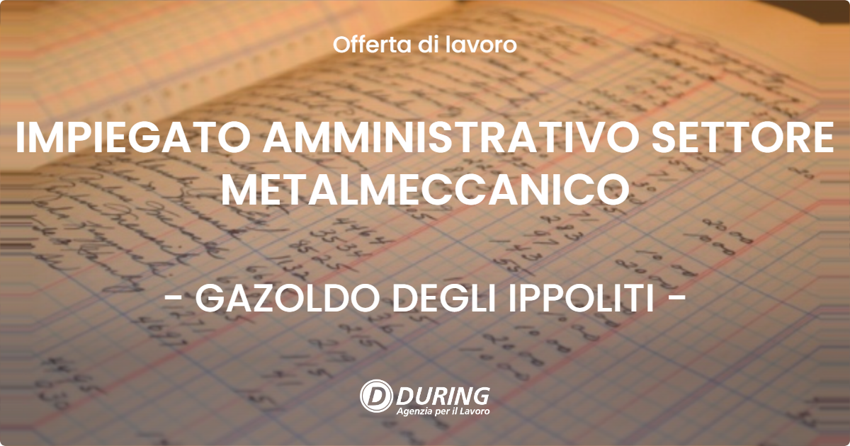 OFFERTA LAVORO - IMPIEGATO AMMINISTRATIVO SETTORE METALMECCANICO - GAZOLDO DEGLI IPPOLITI (MN)