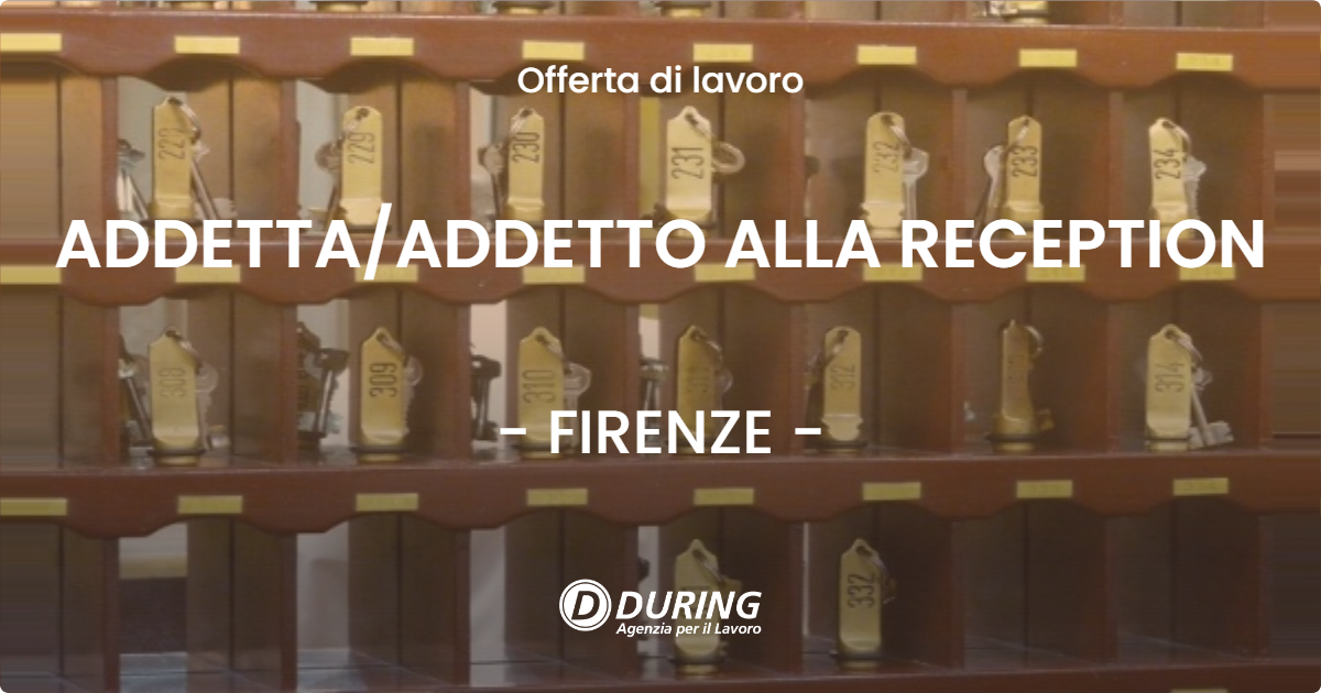 OFFERTA LAVORO - ADDETTA/ADDETTO ALLA RECEPTION - FIRENZE (FI)