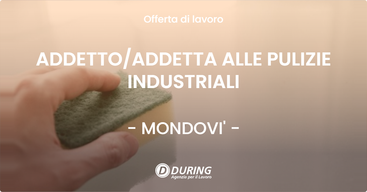 OFFERTA LAVORO - ADDETTO/ADDETTA ALLE PULIZIE INDUSTRIALI - MONDOVI' (CN)