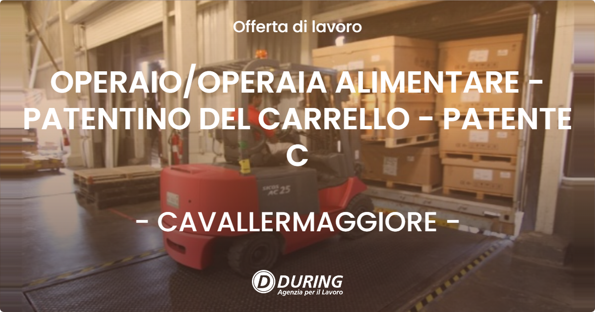 OFFERTA LAVORO - OPERAIO/OPERAIA ALIMENTARE - PATENTINO DEL CARRELLO - PATENTE C - CAVALLERMAGGIORE (CN)