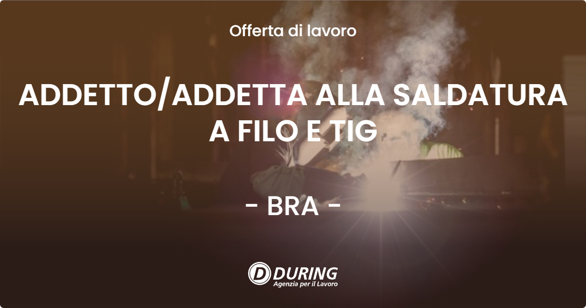 OFFERTA LAVORO - ADDETTO/ADDETTA ALLA SALDATURA A FILO E TIG - BRA (CN)