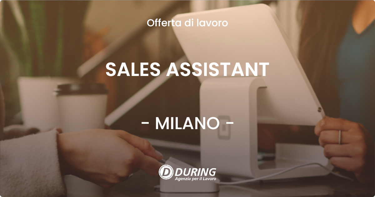 OFFERTA LAVORO - SALES ASSISTANT - MILANO (MI)