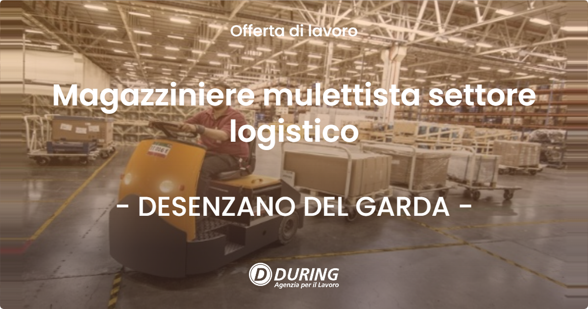 OFFERTA LAVORO - Magazziniere mulettista settore logistico - DESENZANO DEL GARDA (BS)