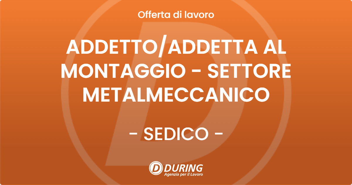OFFERTA LAVORO - ADDETTOADDETTA AL MONTAGGIO - SETTORE METALMECCANICO - SEDICO