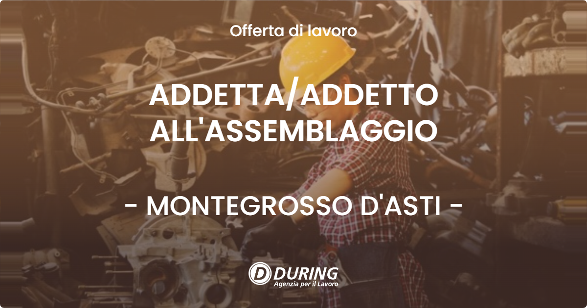 OFFERTA LAVORO - ADDETTA/ADDETTO ALL'ASSEMBLAGGIO - MONTEGROSSO D'ASTI (AT)