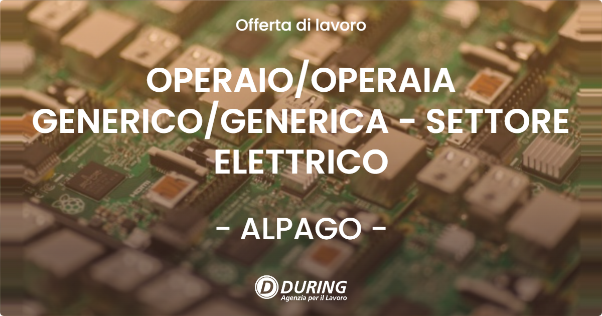 OFFERTA LAVORO - OPERAIOOPERAIA GENERICOGENERICA - SETTORE ELETTRICO - ALPAGO