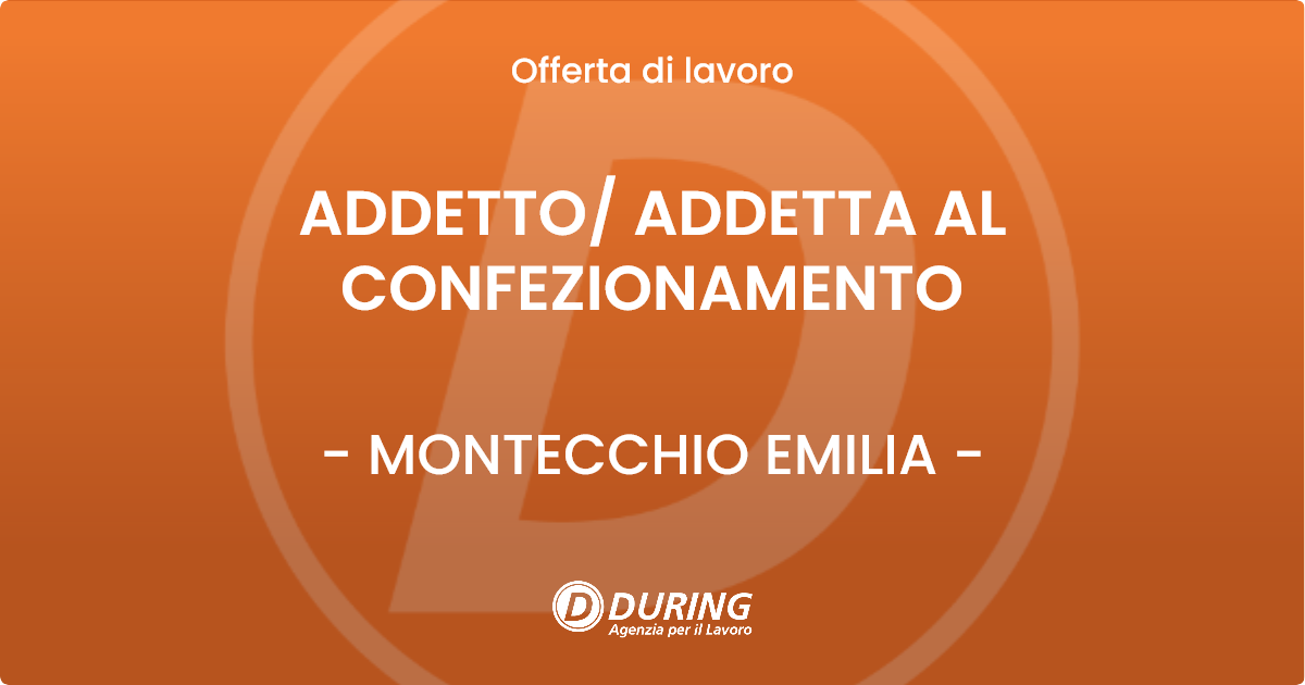 OFFERTA LAVORO - ADDETTO ADDETTA AL CONFEZIONAMENTO - MONTECCHIO EMILIA