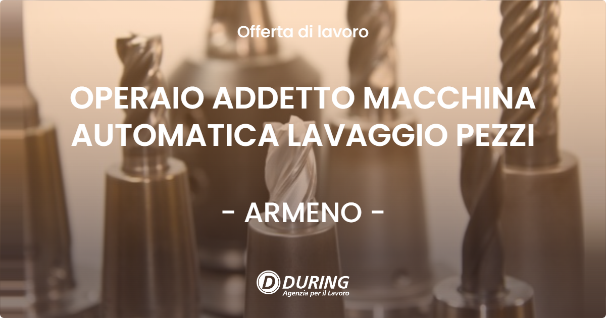 OFFERTA LAVORO - OPERAIO ADDETTO MACCHINA AUTOMATICA LAVAGGIO PEZZI - ARMENO (NO)