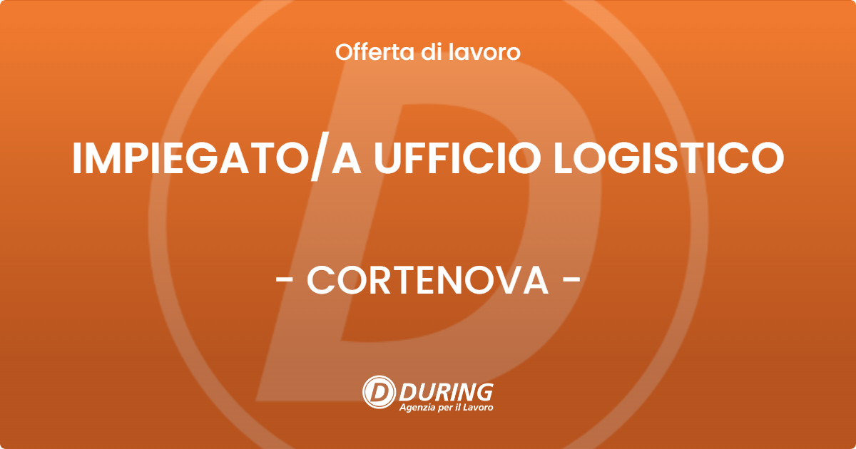 OFFERTA LAVORO - IMPIEGATOA UFFICIO LOGISTICO - CORTENOVA