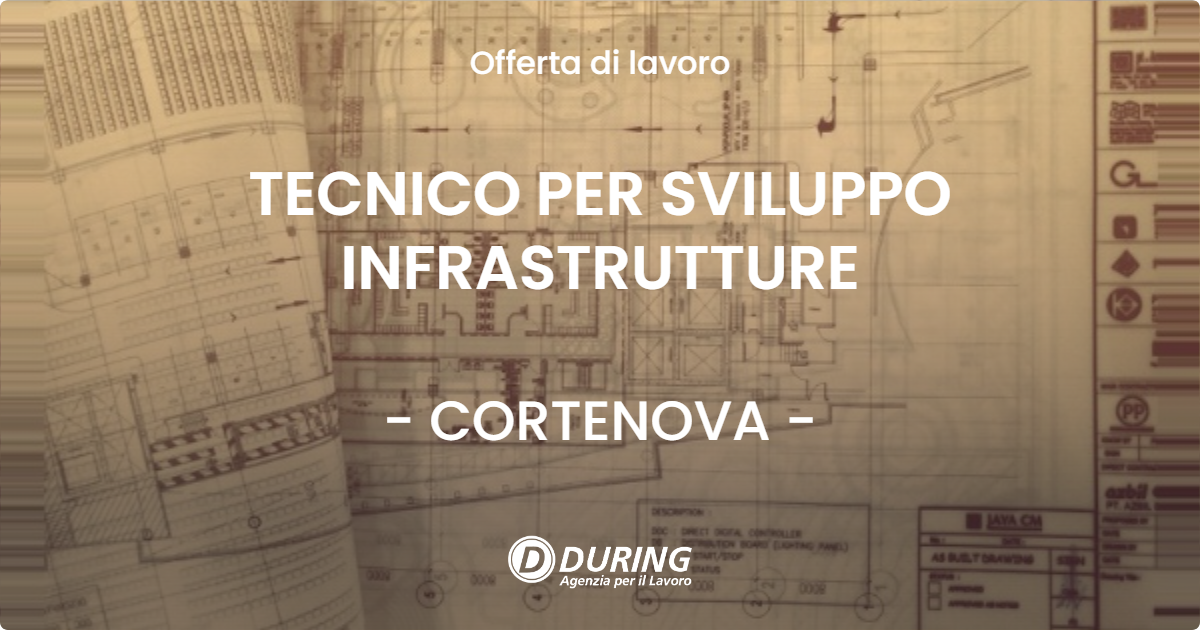 OFFERTA LAVORO - TECNICO PER SVILUPPO INFRASTRUTTURE - CORTENOVA