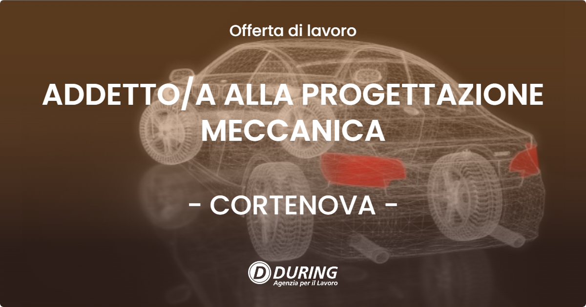OFFERTA LAVORO - ADDETTOA ALLA PROGETTAZIONE MECCANICA - CORTENOVA