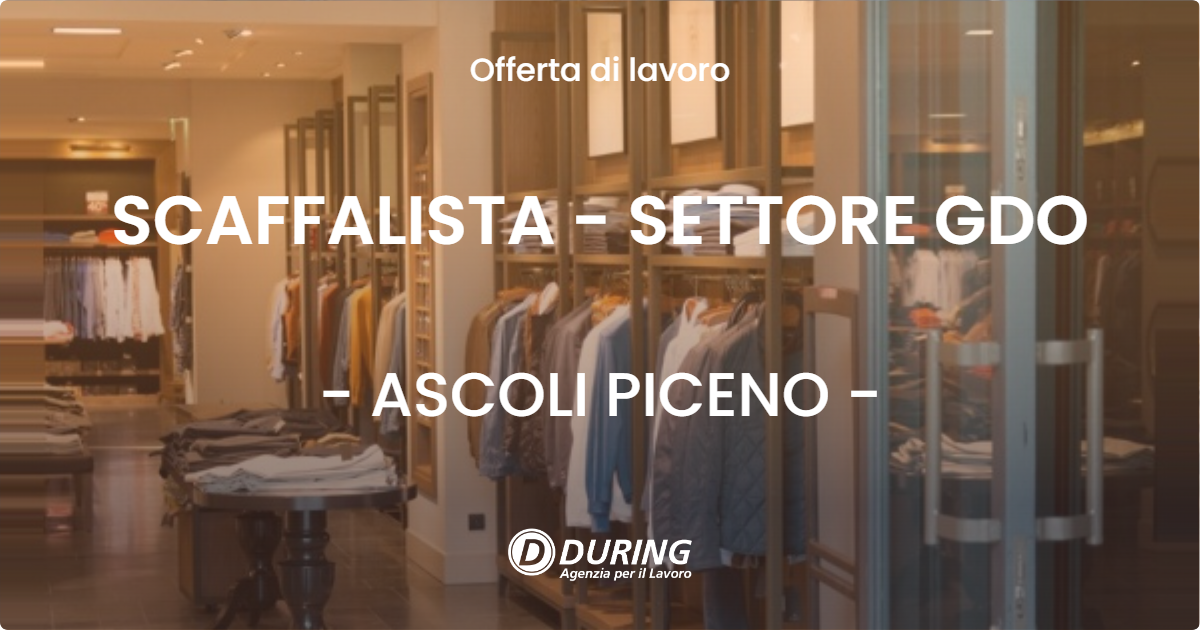 OFFERTA LAVORO - SCAFFALISTA - SETTORE GDO - ASCOLI PICENO (AP)