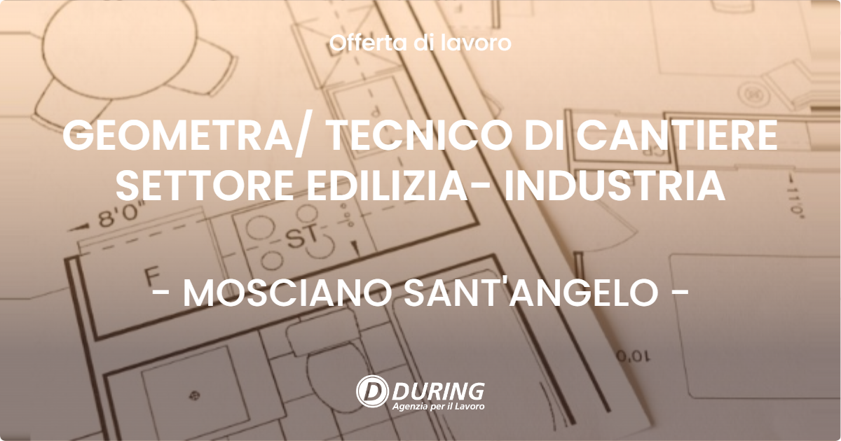 OFFERTA LAVORO - GEOMETRA/ TECNICO DI CANTIERE SETTORE EDILIZIA- INDUSTRIA - MOSCIANO SANT'ANGELO (TE)