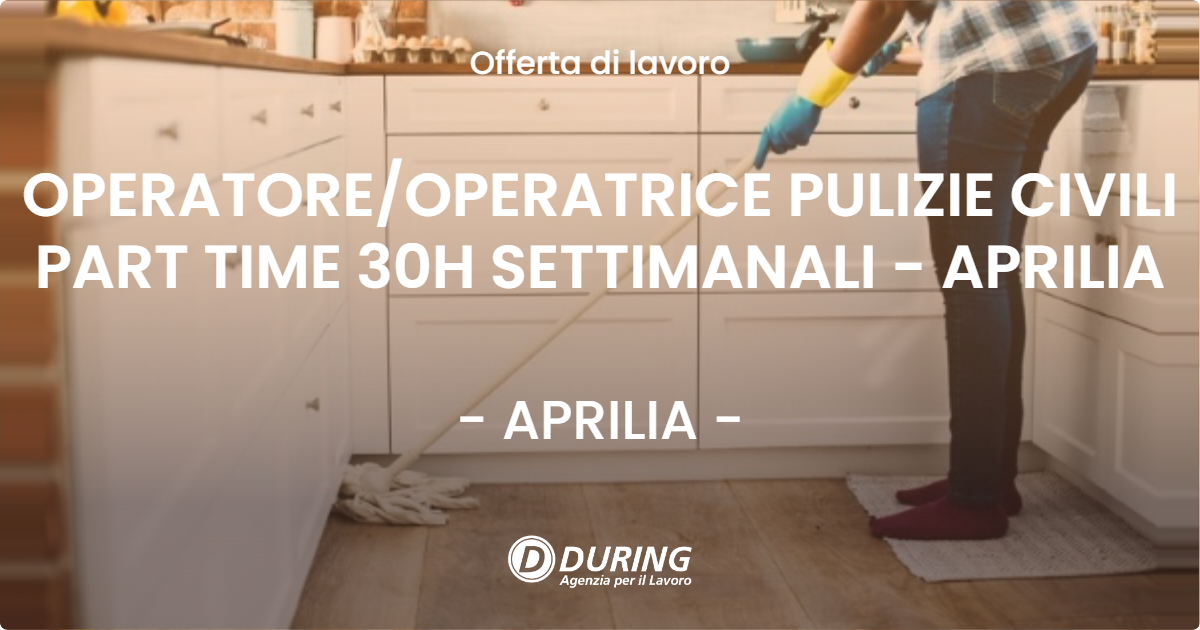 OFFERTA LAVORO - OPERATORE/OPERATRICE PULIZIE CIVILI PART TIME 30H SETTIMANALI - APRILIA - APRILIA (LT)