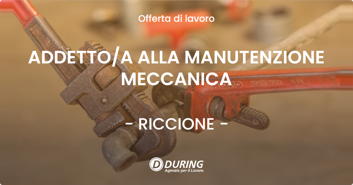 OFFERTA LAVORO - ADDETTO/A ALLA MANUTENZIONE MECCANICA - RICCIONE (RN)