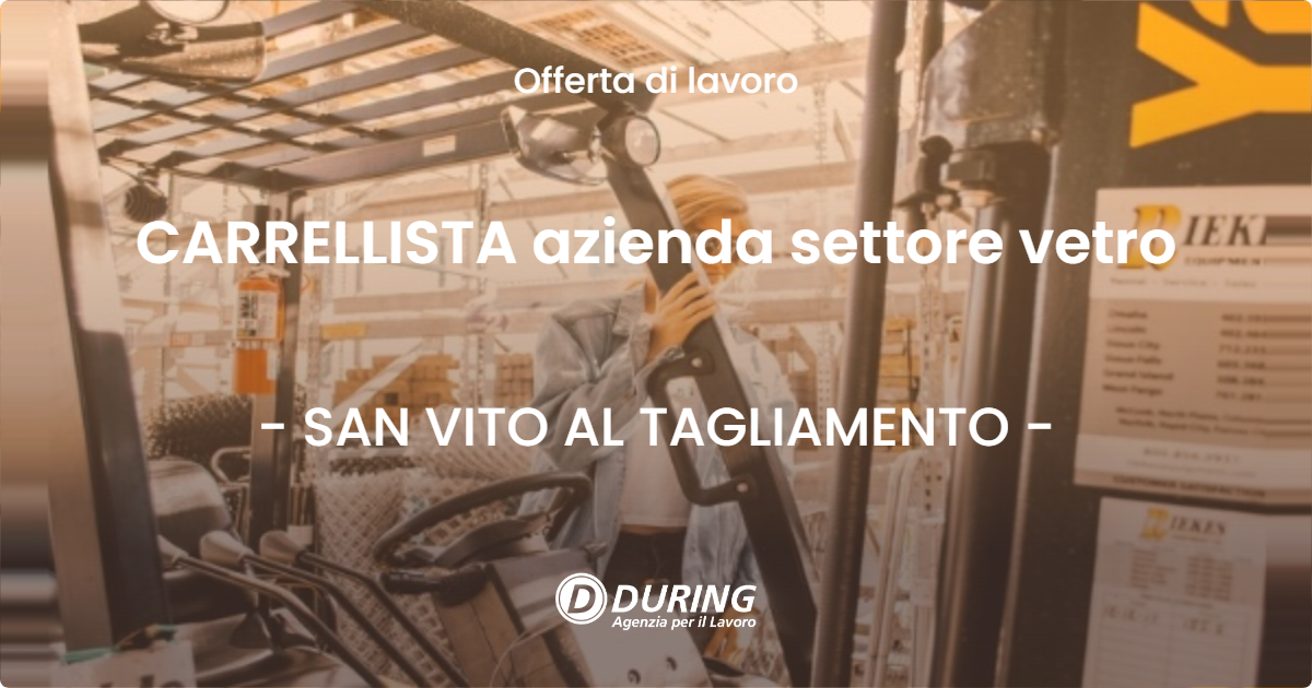 OFFERTA LAVORO - CARRELLISTA azienda settore  vetro - SAN VITO AL TAGLIAMENTO (PN)