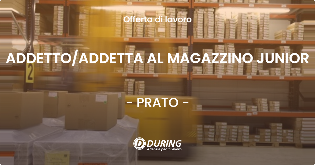 OFFERTA LAVORO - ADDETTO/ADDETTA AL MAGAZZINO JUNIOR - PRATO (PO)