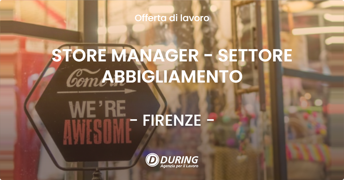 OFFERTA LAVORO - STORE MANAGER - SETTORE ABBIGLIAMENTO - FIRENZE (FI)