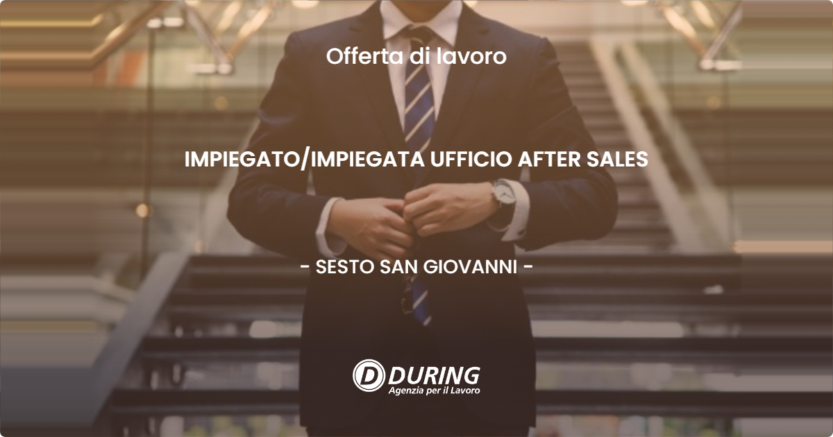 OFFERTA LAVORO - IMPIEGATO/IMPIEGATA UFFICIO AFTER SALES - SESTO SAN GIOVANNI (MI)
