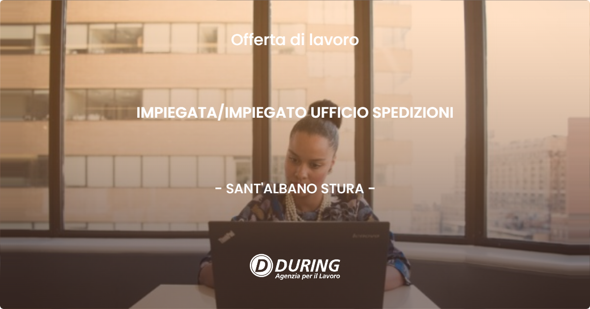 OFFERTA LAVORO - IMPIEGATA/IMPIEGATO UFFICIO SPEDIZIONI - SANT'ALBANO STURA (CN)