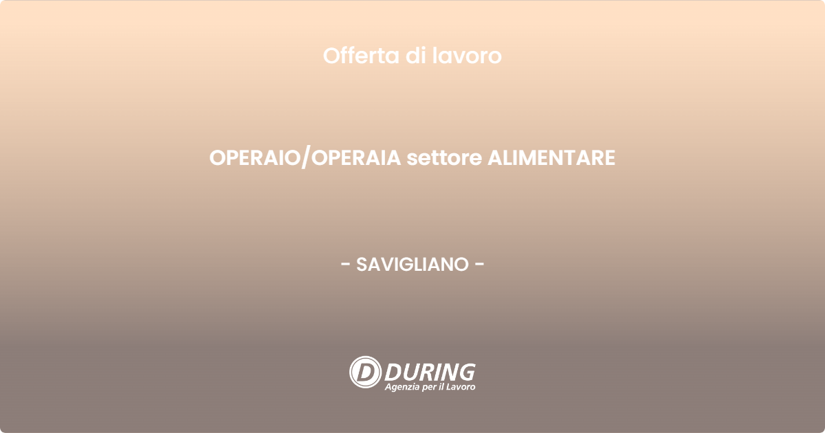 OFFERTA LAVORO - OPERAIO/OPERAIA settore ALIMENTARE - SAVIGLIANO (CN)