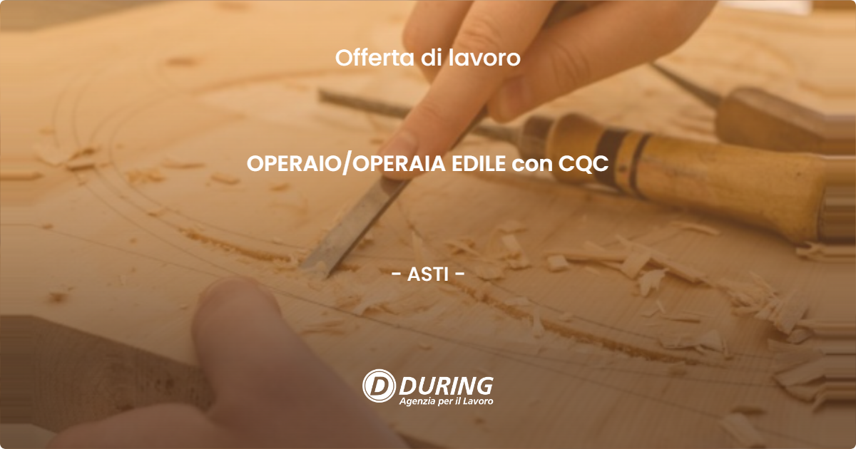 OFFERTA LAVORO - OPERAIO/OPERAIA EDILE con CQC - ASTI (AT)