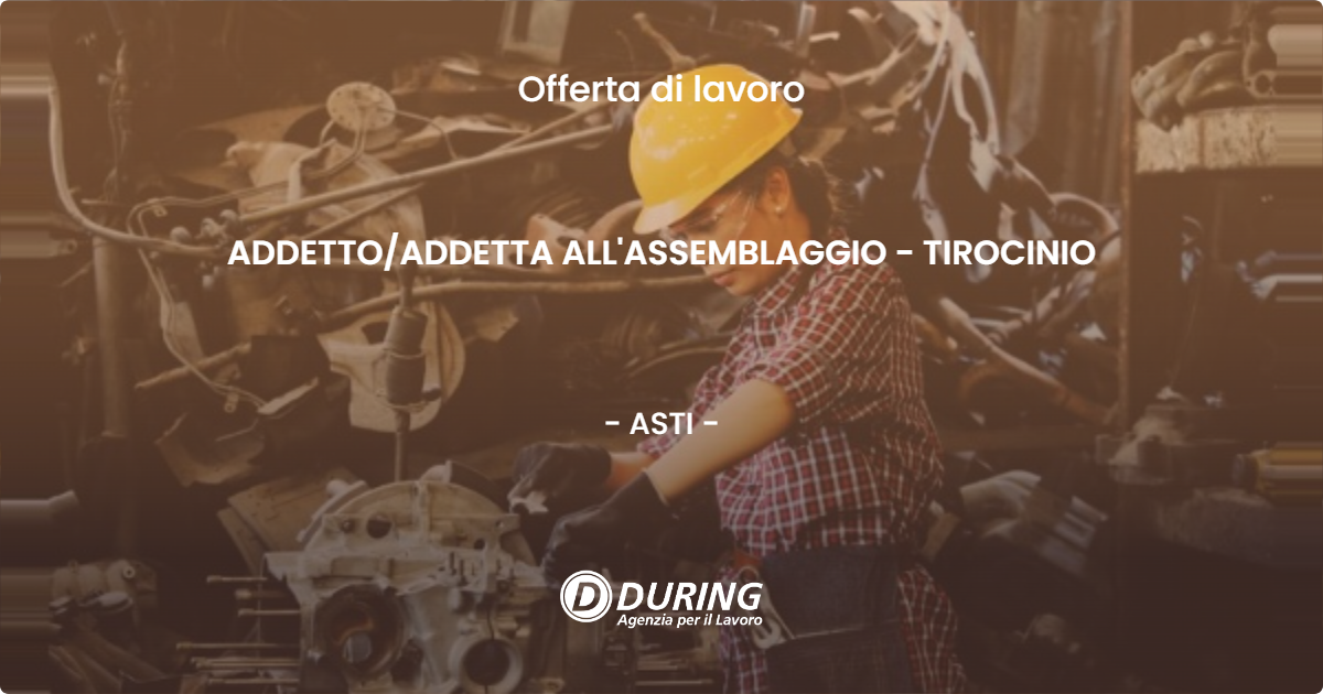 OFFERTA LAVORO - ADDETTO/ADDETTA ALL'ASSEMBLAGGIO - TIROCINIO - ASTI (AT)