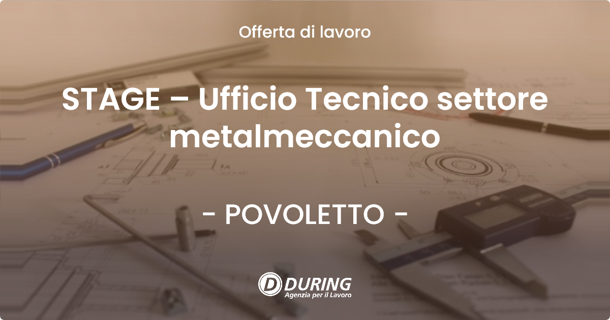 OFFERTA LAVORO - STAGE – Ufficio Tecnico settore metalmeccanico - POVOLETTO (UD)